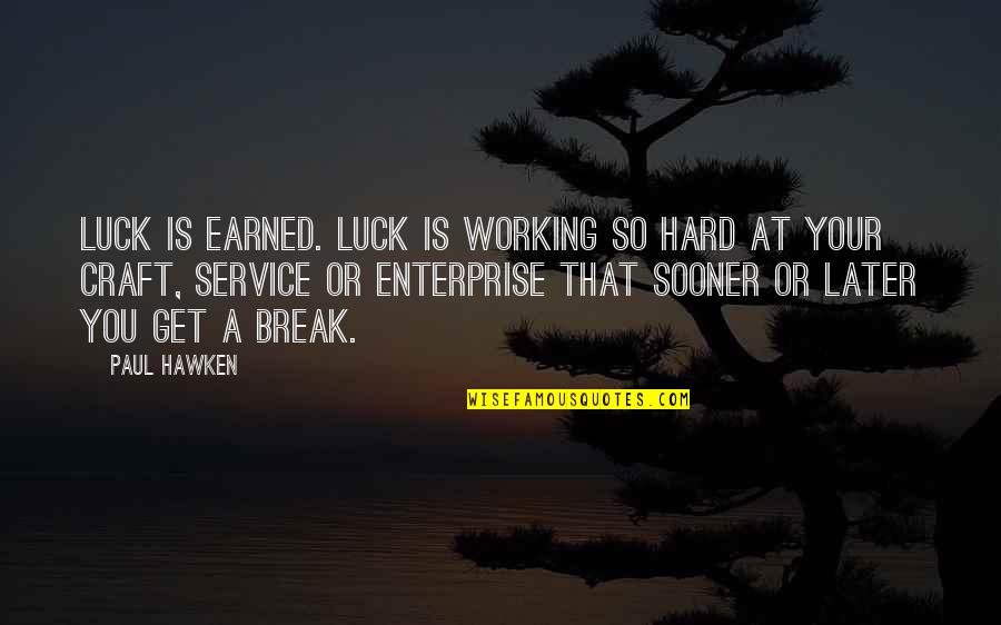 Working So Hard Quotes By Paul Hawken: Luck is earned. Luck is working so hard