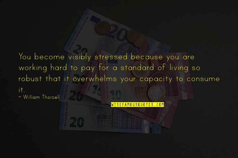 Working So Hard Quotes By William Thorsell: You become visibly stressed because you are working