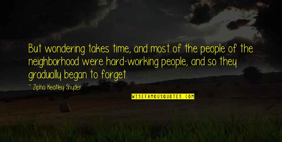 Working So Hard Quotes By Zipha Keatley Snyder: But wondering takes time, and most of the