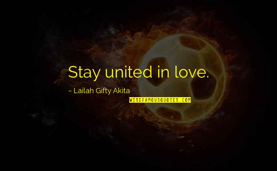 Working Spirit Quotes By Lailah Gifty Akita: Stay united in love. Working Spirit Quotes By Lailah Gifty Akita: Stay united in love.
