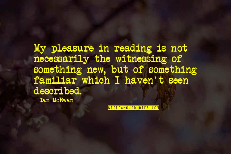 Working The Holidays Quotes By Ian McEwan: My pleasure in reading is not necessarily the