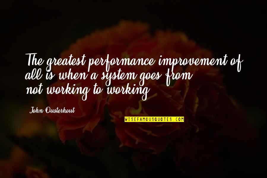 Working The System Quotes By John Ousterhout: The greatest performance improvement of all is when