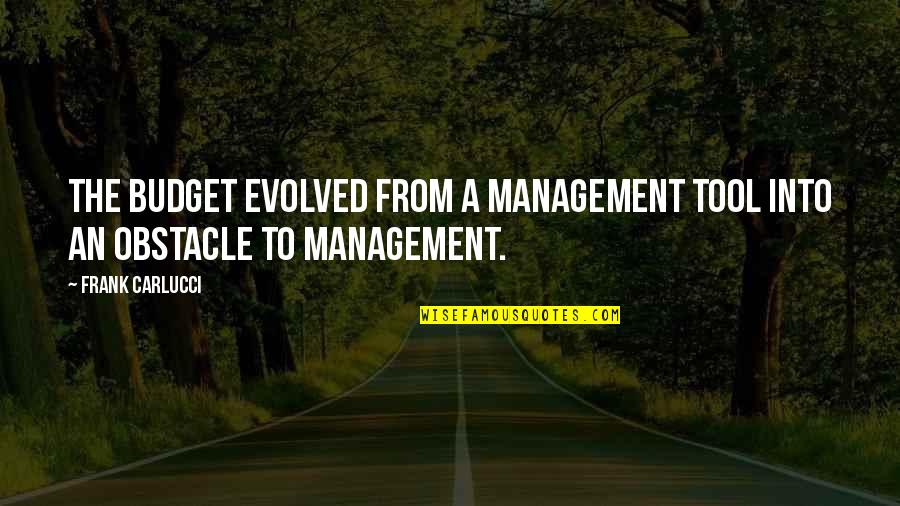 Working Through Relationship Problems Quotes By Frank Carlucci: The budget evolved from a management tool into