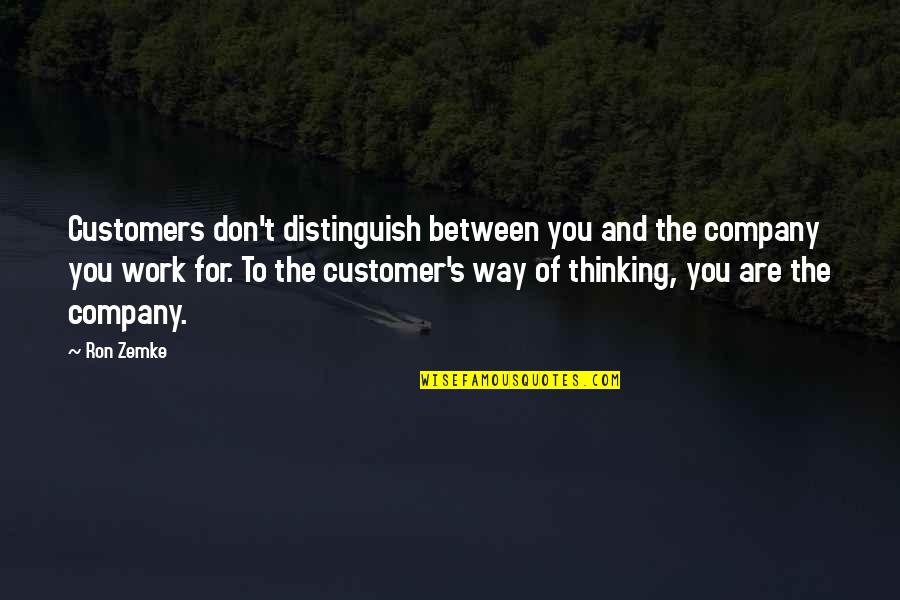 Working To Get What You Want Quotes By Ron Zemke: Customers don't distinguish between you and the company