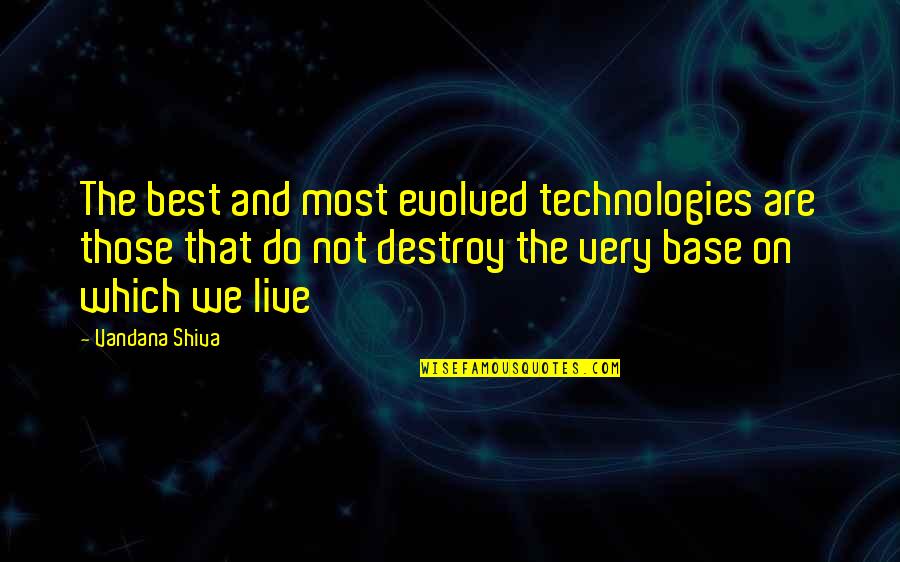 Working Together As One Team Quotes By Vandana Shiva: The best and most evolved technologies are those