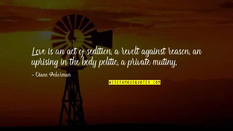 Working Together By Henry Ford Quotes By Diane Ackerman: Love is an act of sedition, a revolt