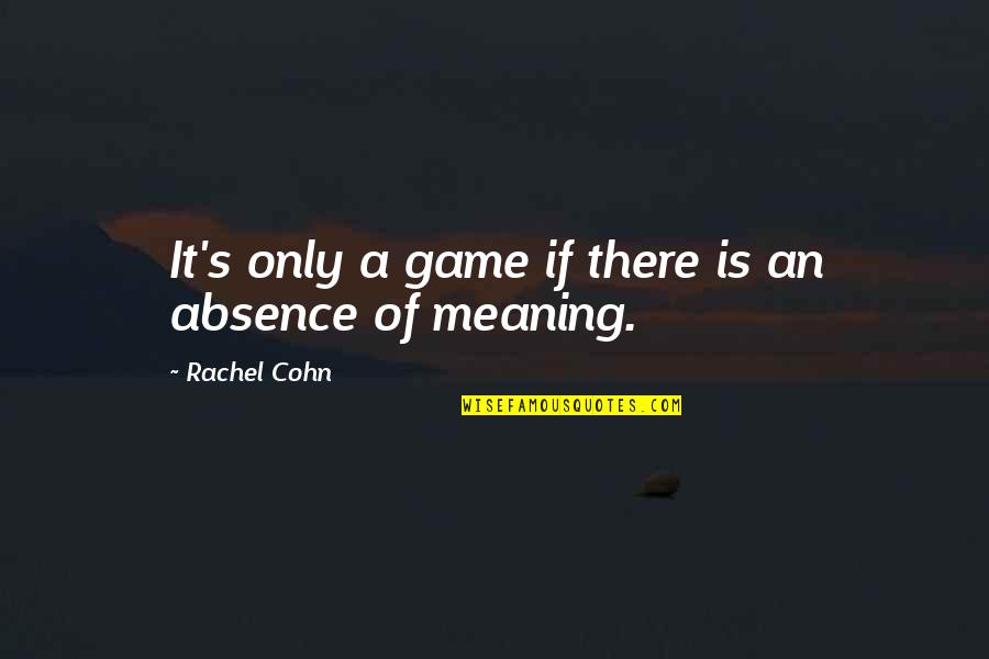 Working Together Family Quotes By Rachel Cohn: It's only a game if there is an