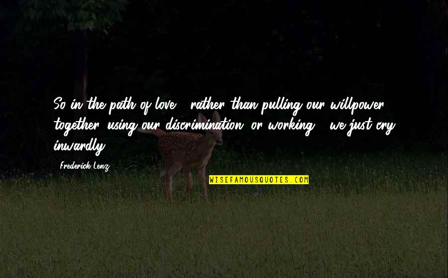 Working Together For Love Quotes By Frederick Lenz: So in the path of love - rather Working Together For Love Quotes By Frederick Lenz: So in the path of love - rather
