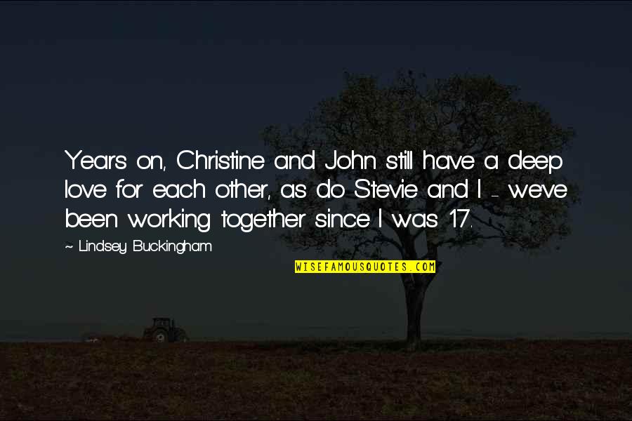 Working Together For Love Quotes By Lindsey Buckingham: Years on, Christine and John still have a Working Together For Love Quotes By Lindsey Buckingham: Years on, Christine and John still have a