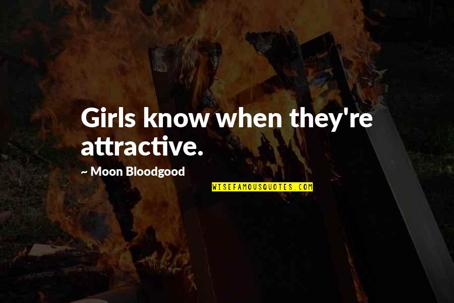 Working Together For Love Quotes By Moon Bloodgood: Girls know when they're attractive. Working Together For Love Quotes By Moon Bloodgood: Girls know when they're attractive.