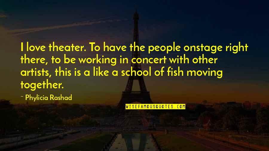Working Together For Love Quotes By Phylicia Rashad: I love theater. To have the people onstage Working Together For Love Quotes By Phylicia Rashad: I love theater. To have the people onstage