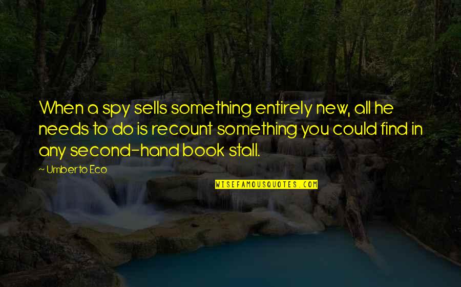 Working Together For Love Quotes By Umberto Eco: When a spy sells something entirely new, all