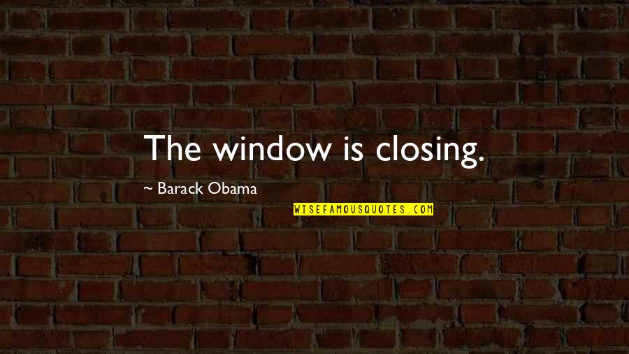 Working Together In Marriage Quotes By Barack Obama: The window is closing.