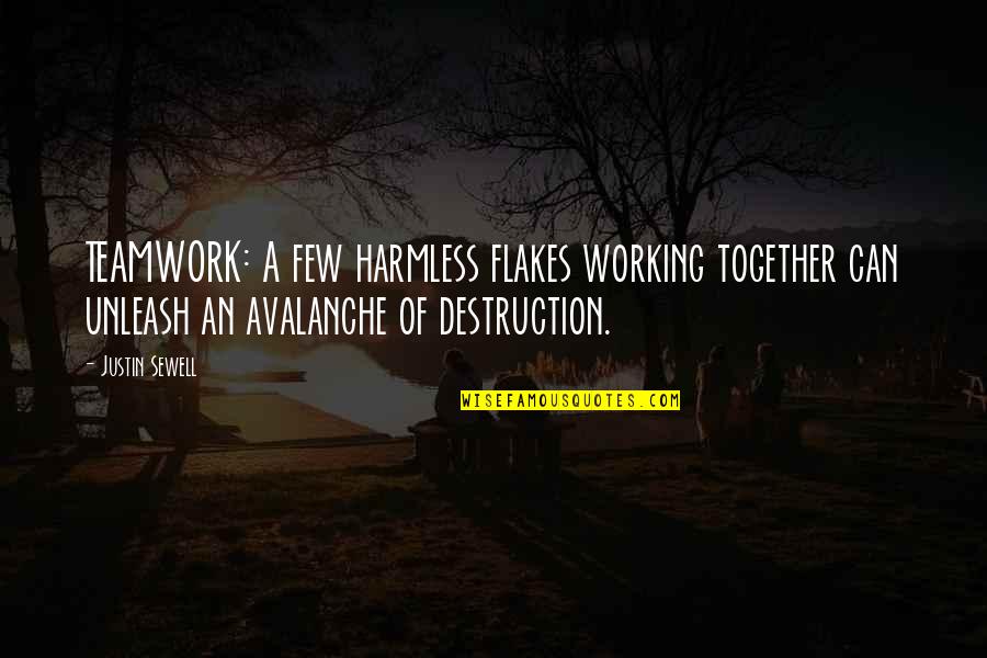 Working Together Teamwork Quotes By Justin Sewell: TEAMWORK: A few harmless flakes working together can