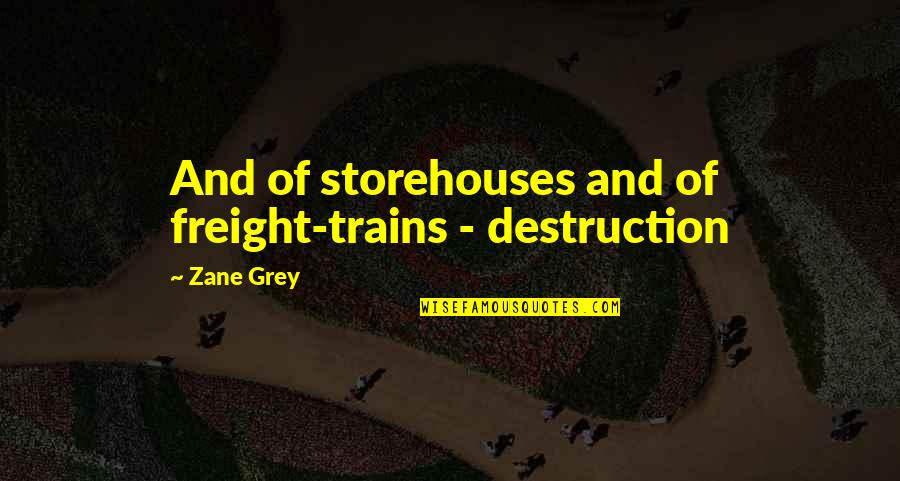 Working Together To Achieve Success Quotes By Zane Grey: And of storehouses and of freight-trains - destruction