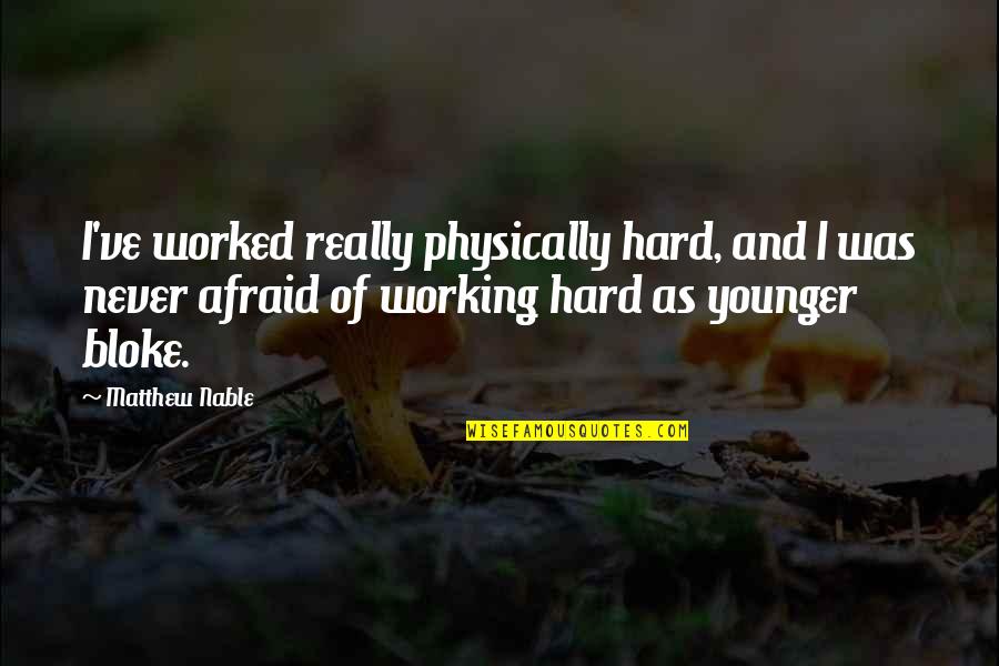 Working Too Hard Quotes By Matthew Nable: I've worked really physically hard, and I was