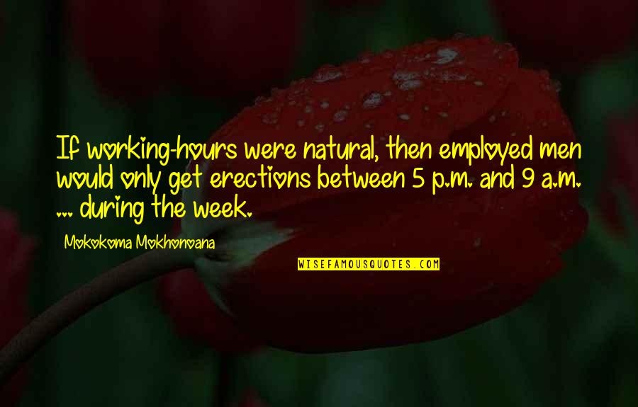 Working Too Many Hours Quotes By Mokokoma Mokhonoana: If working-hours were natural, then employed men would Working Too Many Hours Quotes By Mokokoma Mokhonoana: If working-hours were natural, then employed men would