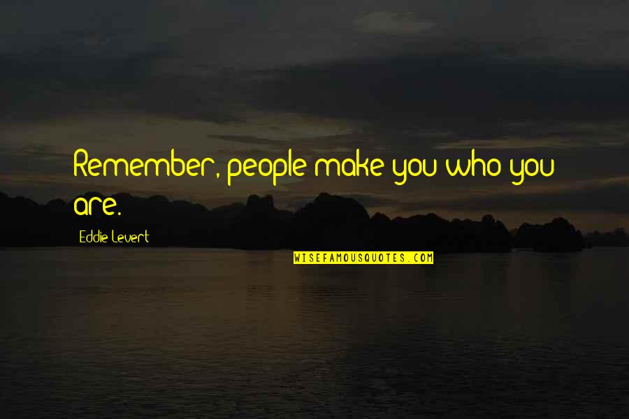 Working Too Much Affecting Relationship Quotes By Eddie Levert: Remember, people make you who you are.