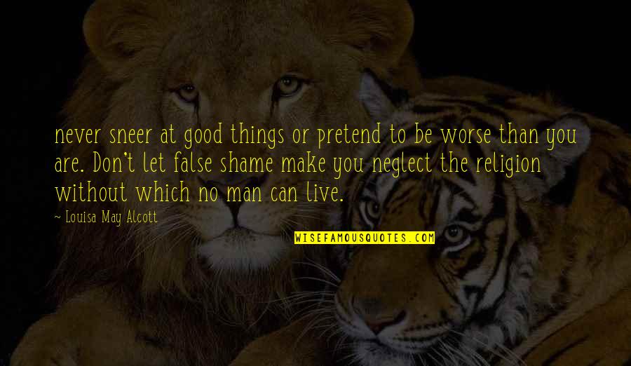 Working Toward Success Quotes By Louisa May Alcott: never sneer at good things or pretend to