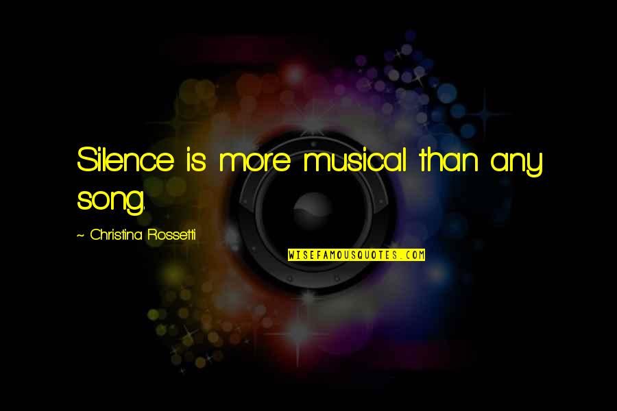 Working Towards Greatness Quotes By Christina Rossetti: Silence is more musical than any song.
