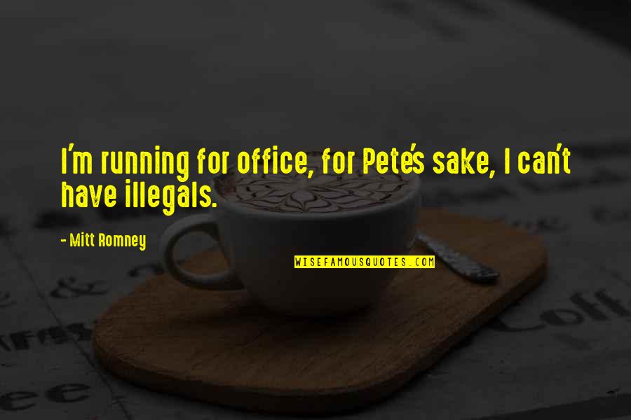 Working Towards Perfection Quotes By Mitt Romney: I'm running for office, for Pete's sake, I