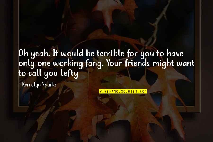 Working With Friends Quotes By Kerrelyn Sparks: Oh yeah. It would be terrible for you