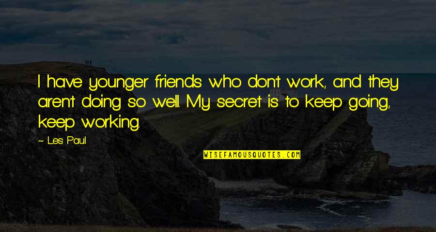 Working With Friends Quotes By Les Paul: I have younger friends who don't work, and