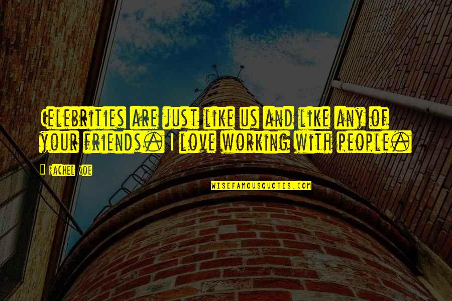 Working With Friends Quotes By Rachel Zoe: Celebrities are just like us and like any