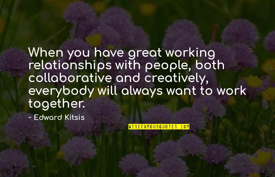 Working With Great People Quotes By Edward Kitsis: When you have great working relationships with people, Working With Great People Quotes By Edward Kitsis: When you have great working relationships with people,