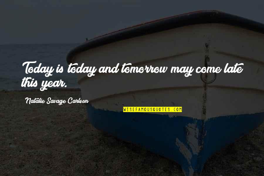 Working With Kid Quotes By Natalie Savage Carlson: Today is today and tomorrow may come late