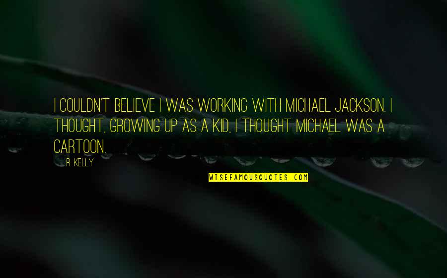 Working With Kid Quotes By R. Kelly: I couldn't believe I was working with Michael