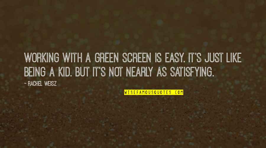Working With Kid Quotes By Rachel Weisz: Working with a green screen is easy. It's