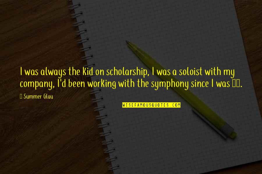 Working With Kid Quotes By Summer Glau: I was always the kid on scholarship, I