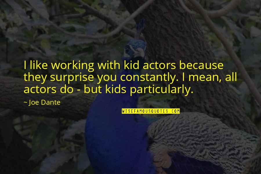Working With Kids Quotes By Joe Dante: I like working with kid actors because they Working With Kids Quotes By Joe Dante: I like working with kid actors because they