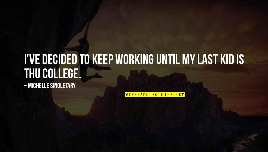 Working With Kids Quotes By Michelle Singletary: I've decided to keep working until my last Working With Kids Quotes By Michelle Singletary: I've decided to keep working until my last