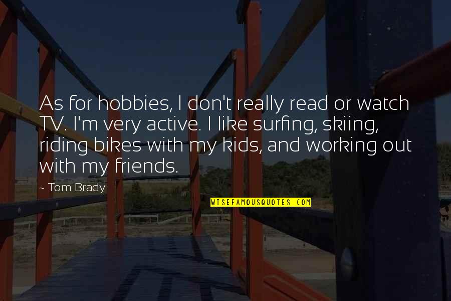 Working With Kids Quotes By Tom Brady: As for hobbies, I don't really read or Working With Kids Quotes By Tom Brady: As for hobbies, I don't really read or