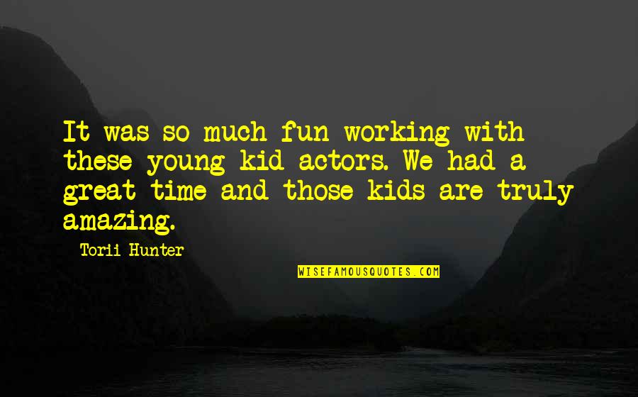 Working With Kids Quotes By Torii Hunter: It was so much fun working with these