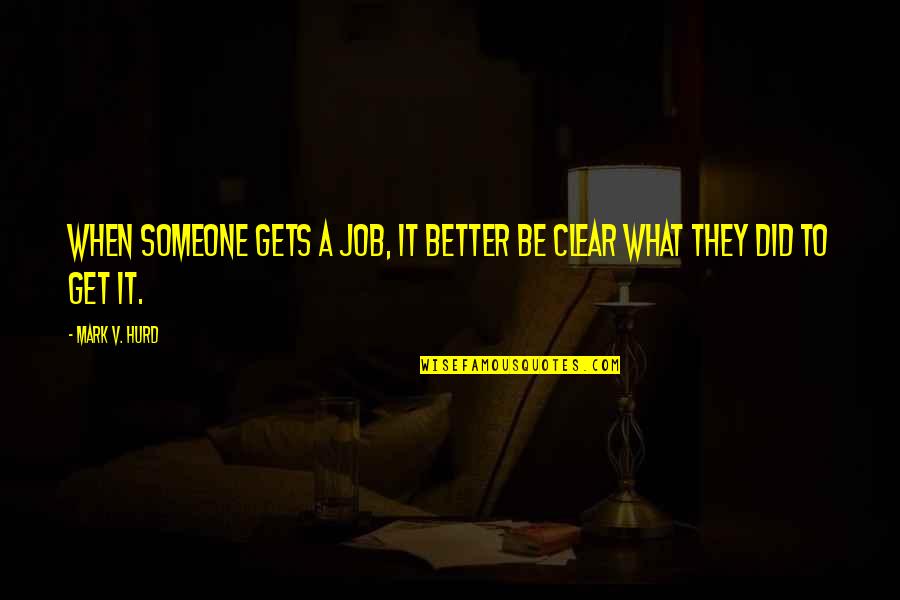 Working With Others Aa Quotes By Mark V. Hurd: When someone gets a job, it better be