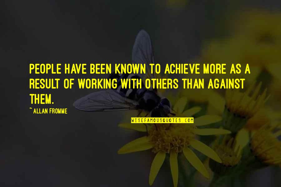 Working With Others Quotes By Allan Fromme: People have been known to achieve more as