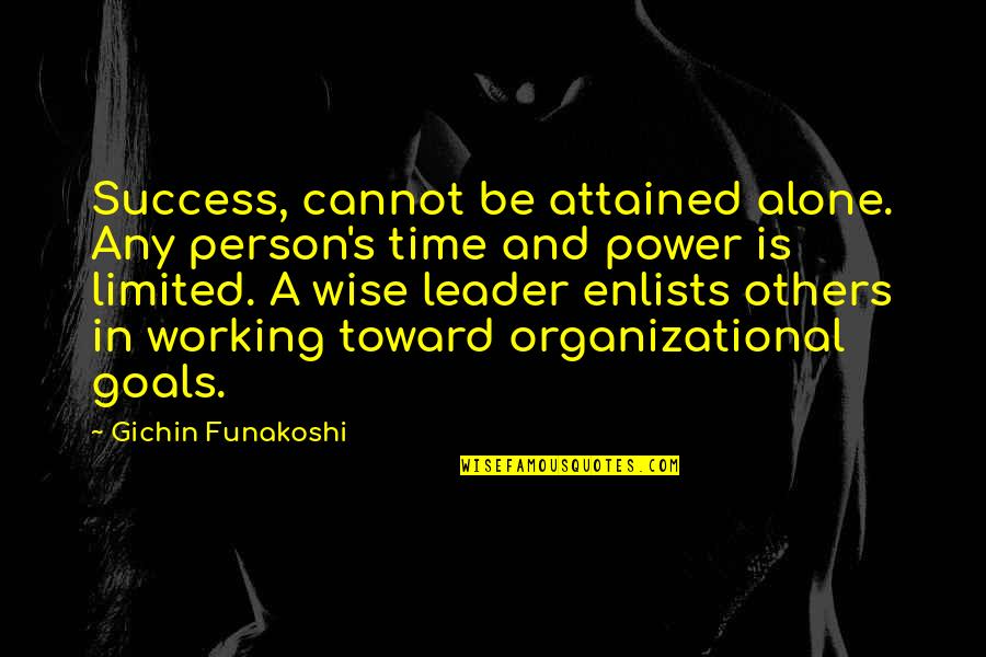 Working With Others Quotes By Gichin Funakoshi: Success, cannot be attained alone. Any person's time