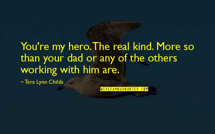 Working With Others Quotes By Tera Lynn Childs: You're my hero. The real kind. More so