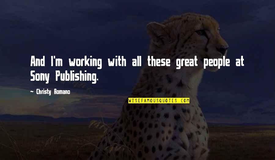 Working With People Quotes By Christy Romano: And I'm working with all these great people