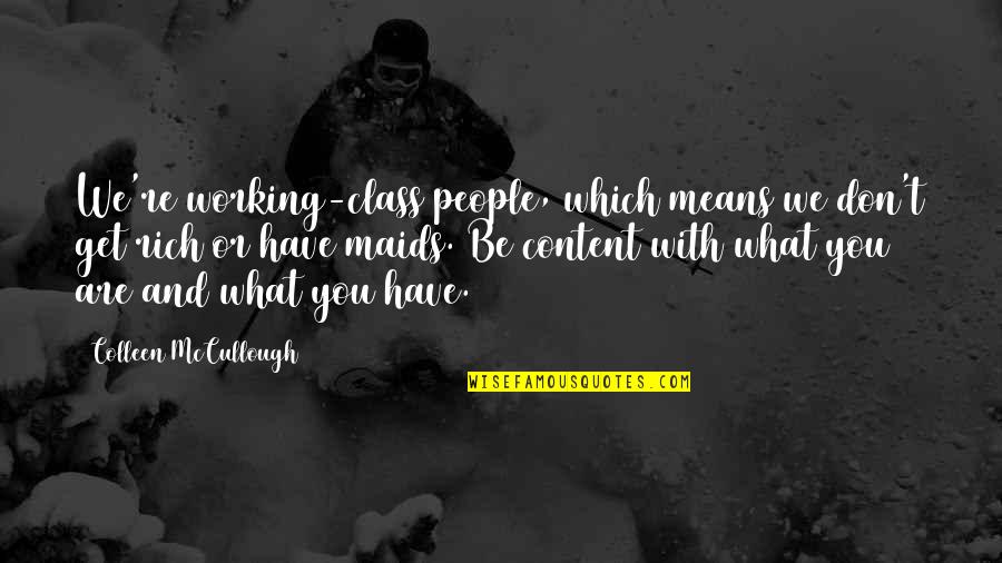 Working With People Quotes By Colleen McCullough: We're working-class people, which means we don't get