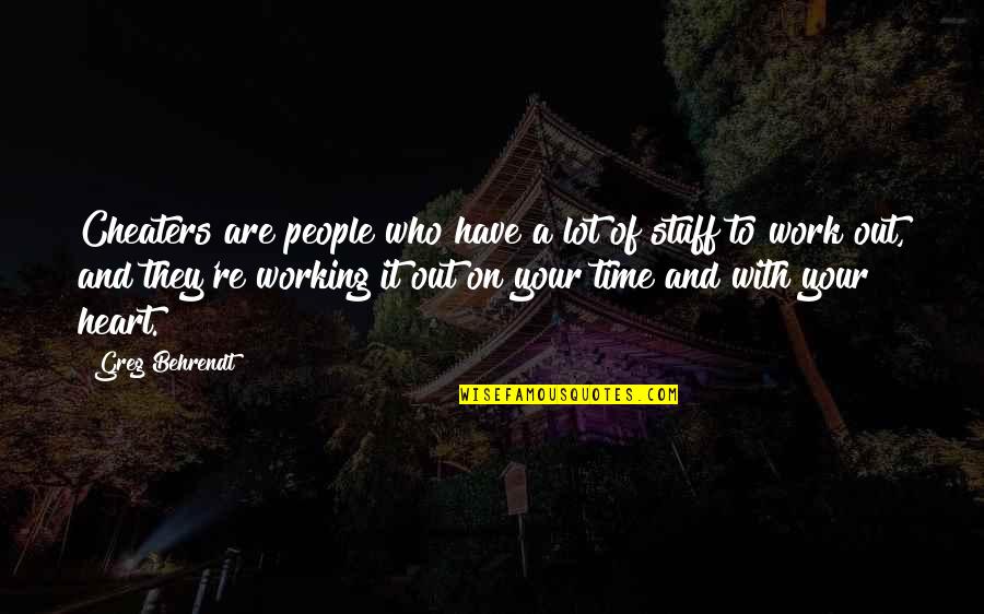 Working With People Quotes By Greg Behrendt: Cheaters are people who have a lot of