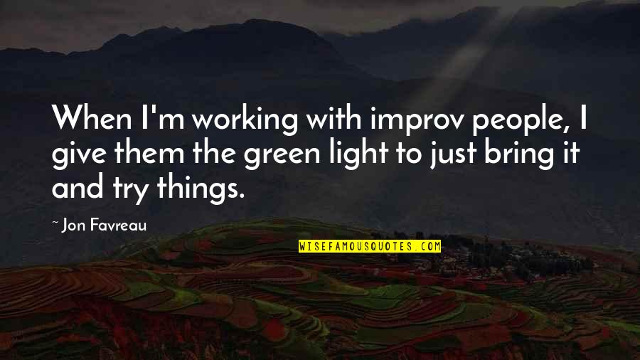 Working With People Quotes By Jon Favreau: When I'm working with improv people, I give