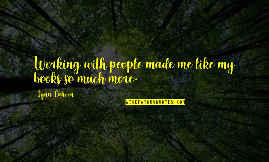 Working With People Quotes By Lynn Cahoon: Working with people made me like my books