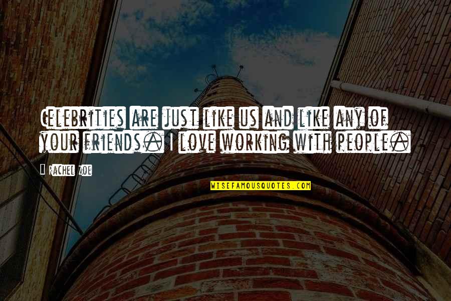 Working With People Quotes By Rachel Zoe: Celebrities are just like us and like any