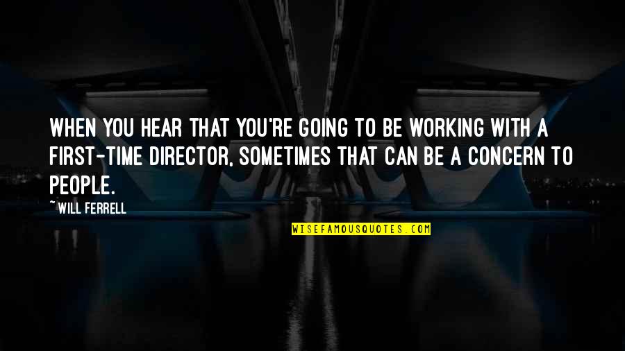 Working With People Quotes By Will Ferrell: When you hear that you're going to be