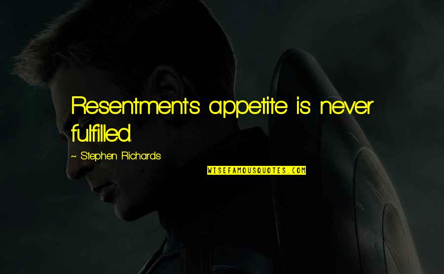 Working With Preschoolers Quotes By Stephen Richards: Resentment's appetite is never fulfilled. Working With Preschoolers Quotes By Stephen Richards: Resentment's appetite is never fulfilled.