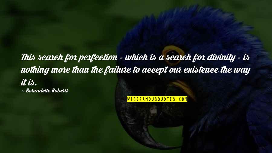 Working With Troubled Youth Quotes By Bernadette Roberts: This search for perfection - which is a